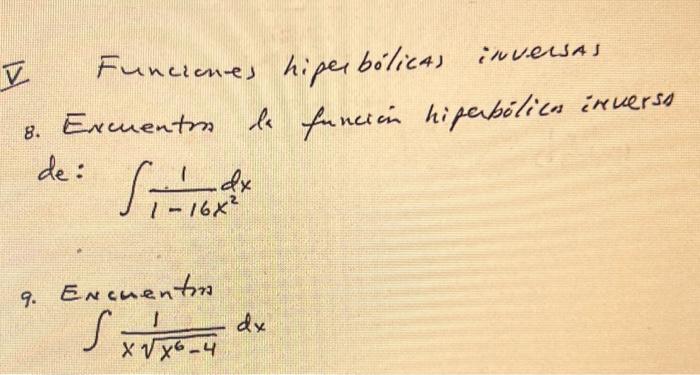 Funciones hiperbólicas inversas 8. Excuentrm de funcion hipabolicn irverss \( d e: \int \frac{1}{1-16 x^{2}} d x \) 9. ENcuen