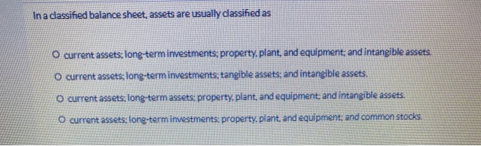 in a classified balance sheet assets are usually