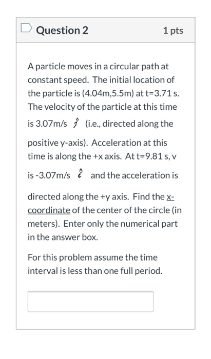 Solved D Question 2 1 pts A particle moves in a circular | Chegg.com