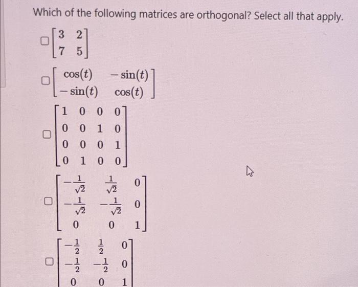 Solved Which of the following matrices are orthogonal? | Chegg.com