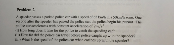 Solved Problem 2 A Speeder Passes A Parked Police Car With A | Chegg.com