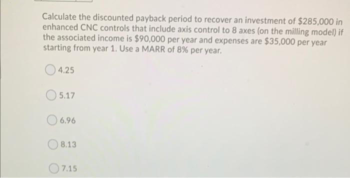 Solved Calculate the discounted payback period to recover an | Chegg.com