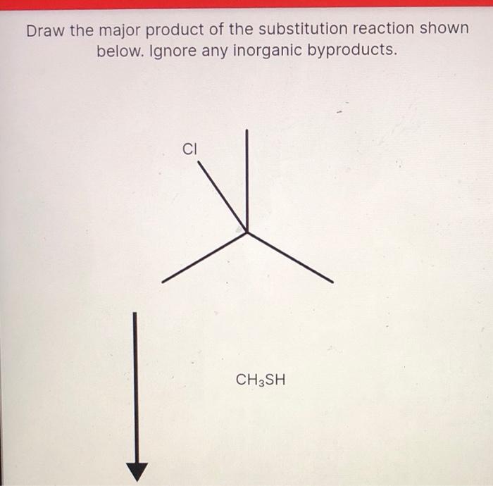 solved-1-a-draw-the-major-organic-substitution-product-chegg