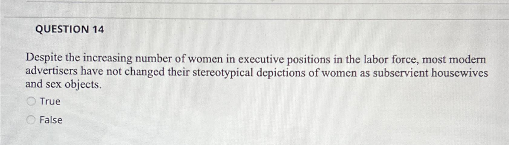 Solved QUESTION 14Despite the increasing number of women in | Chegg.com