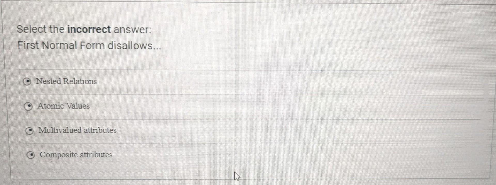 Solved Select the incorrect answer: First Normal Form | Chegg.com