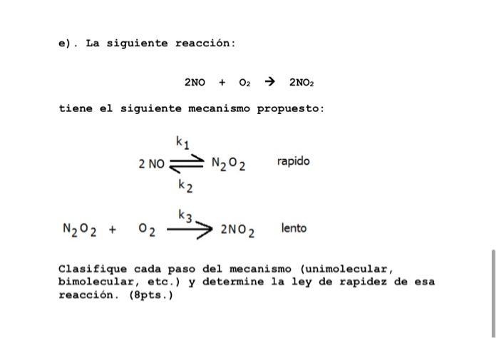 e). La siguiente reacción: 2NO + O2 + 2NO2 tiene el siguiente mecanismo propuesto: k1 2 NON202 rapido k2 k3 N2O2 + + O2 2NO2