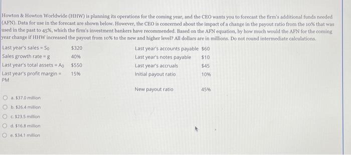 Howton \& Howton Worldwide (HHW) is planning its operations for the coming year, and the CEO wants you to forecast the firms