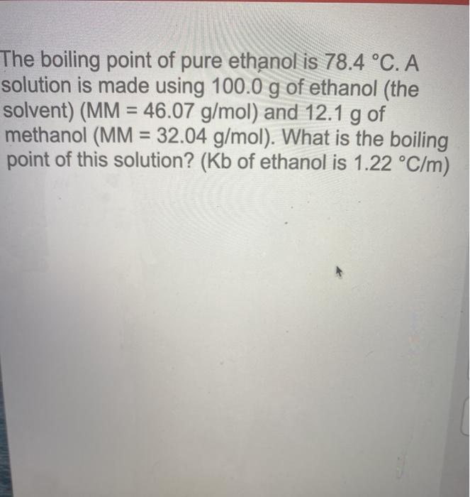 Solved The boiling point of pure ethanol is 78.4 °C. A