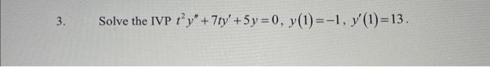 Solved Solve The Ivp T2y′′ 7ty′ 5y 0 Y 1 −1 Y′ 1 13