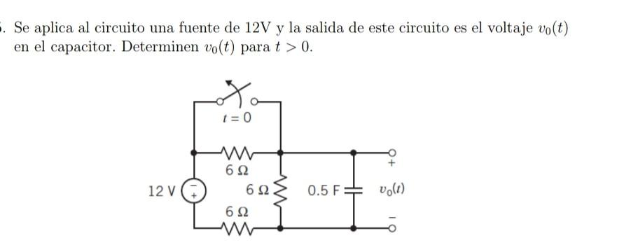 Se aplica al circuito una fuente de \( 12 \mathrm{~V} \) y la salida de este circuito es el voltaje \( v_{0}(t) \) en el capa