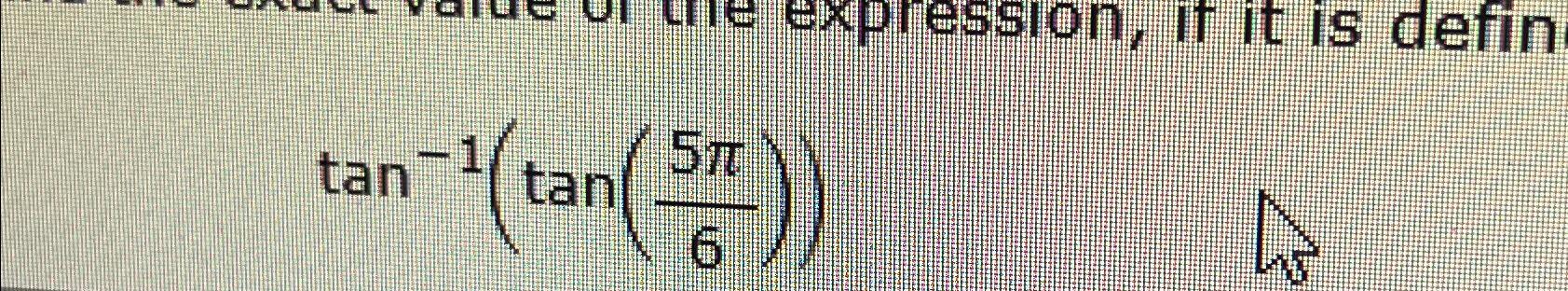 Solved Tan-1(tan(5π6)) | Chegg.com