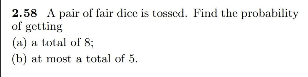 Solved 2.58 A Pair Of Fair Dice Is Tossed. Find The | Chegg.com