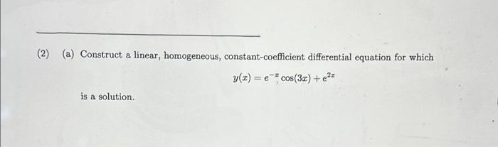 Solved (2) (a) Construct a linear, homogeneous, | Chegg.com