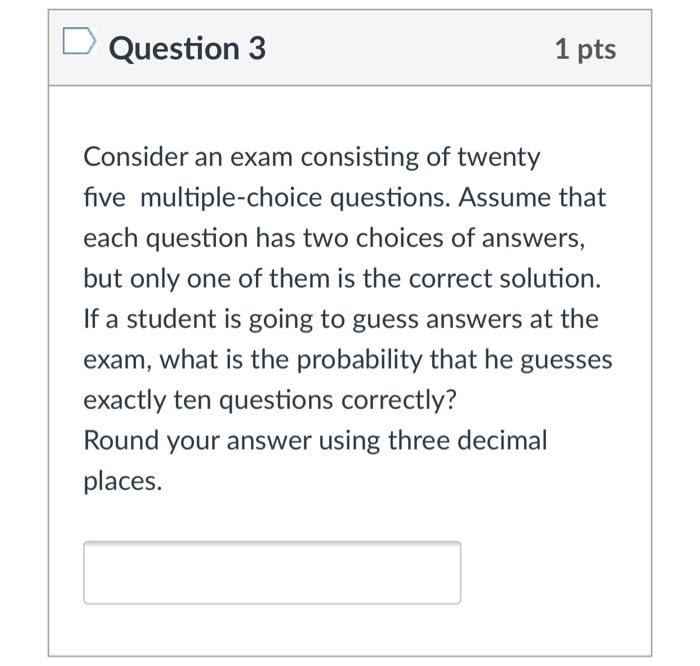 Solved Question 3 1 pts Consider an exam consisting of | Chegg.com