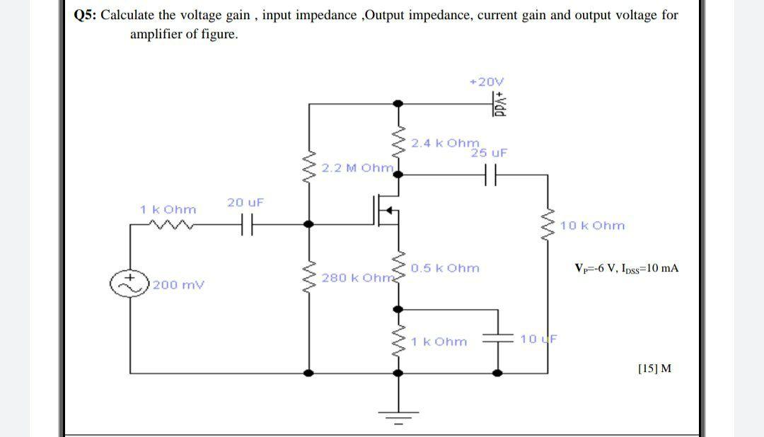 Solved Q5: Calculate the voltage gain , input impedance | Chegg.com