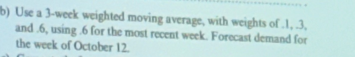 Solved b) ﻿Use a 3-week weighted moving average, with | Chegg.com