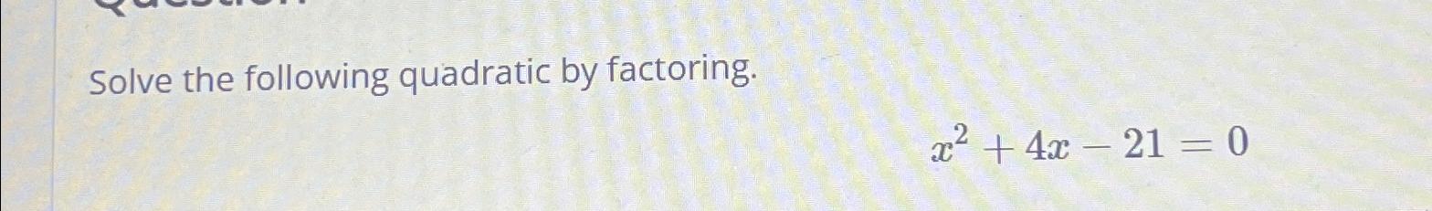 solved-solve-the-following-quadratic-by-factoring-x2-4x-21-0-chegg