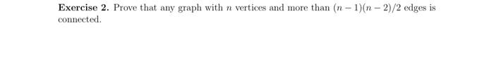 Solved Exercise 2. Prove that any graph with n vertices and | Chegg.com