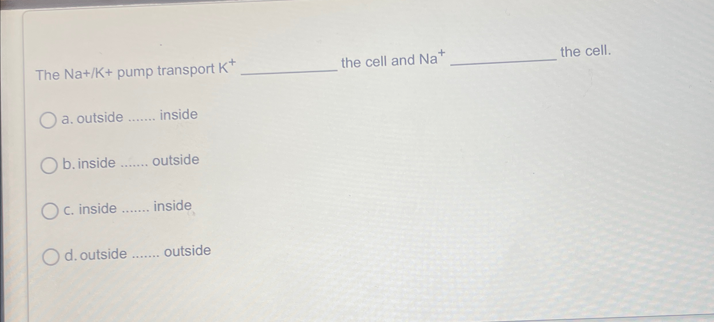 Solved The Na+K+ ﻿pump transport K+ ﻿the cell and Na+ | Chegg.com