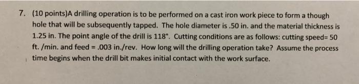 Solved 7. (10 points)A drilling operation is to be performed | Chegg.com