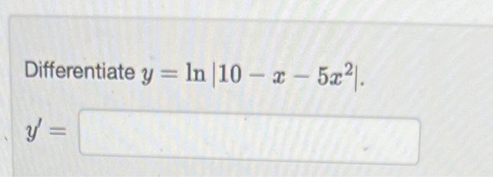 Differentiate \( y=\ln \left|10-x-5 x^{2}\right| \) \[ y^{\prime}= \]