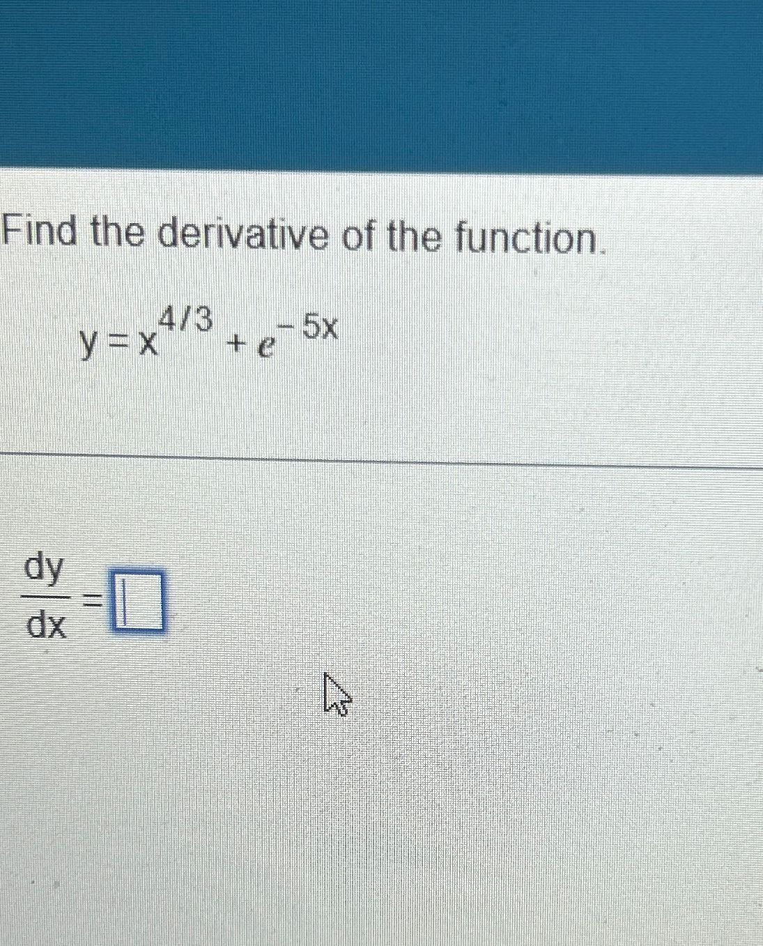 Solved Find The Derivative Of The Function Y X43 E 5xdydx