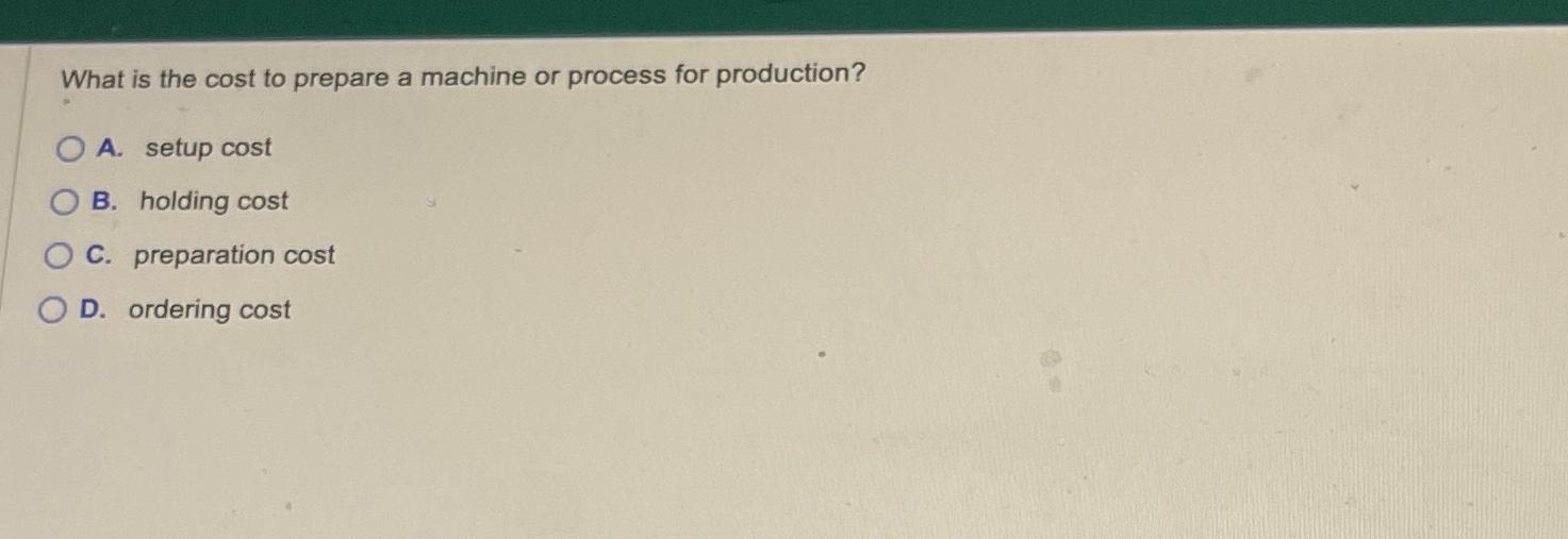 Solved What is the cost to prepare a machine or process for