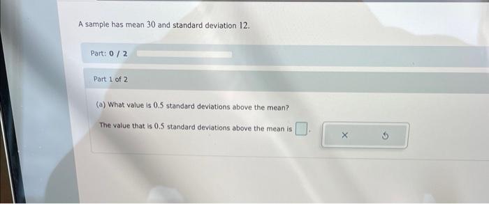 Solved A sample has mean 30 and standard deviation 12. Part: | Chegg.com
