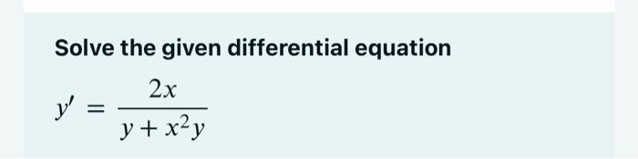 Solved Solve the given differential equation y′=y+x2y2x | Chegg.com