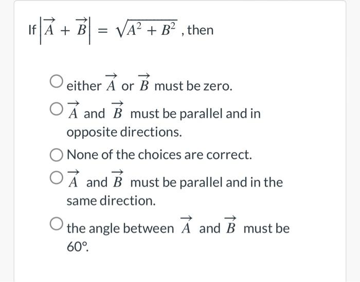 Solved ∣A+B∣=A2+B2, Then Either A Or B Must Be Zero A And B | Chegg.com