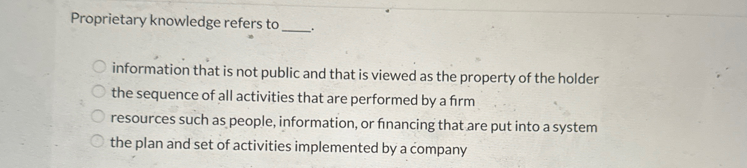 Solved Proprietary knowledge refers to q, .information that | Chegg.com