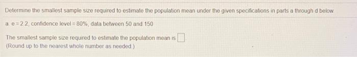 Solved Determine the smallest sample size required to | Chegg.com