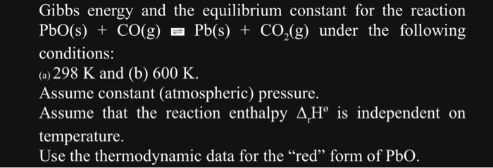 Gibbs energy and the equilibrium constant for the reaction \( \mathrm{PbO}(\mathrm{s})+\mathrm{CO}(\mathrm{g}) \) Pb(s) \( +\