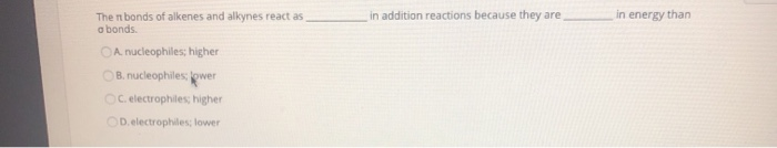 Solved in addition reactions because they are in energy than | Chegg.com