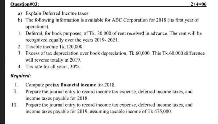Solved Question#03: 2+4-06 a) Explain Deferred Income taxes. | Chegg.com