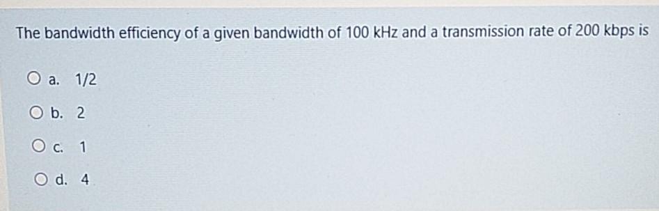 Solved The bandwidth efficiency of a given bandwidth of 100 | Chegg.com