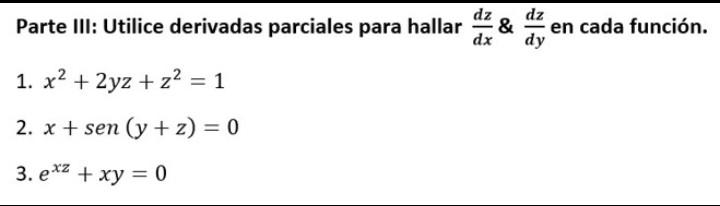 dz Parte III: Utilice derivadas parciales para hallar dx dz en cada función. 1. x2 + 2yz + z2 = 1 2. x + sen (y + 2) = 0 3. e