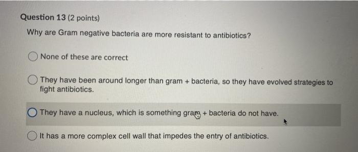 Solved Question 13 (2 points) Why are Gram negative bacteria | Chegg.com