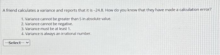 Solved A friend calculates a variance and reports that it is | Chegg.com
