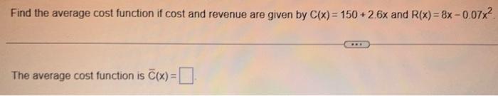 Solved Find the average cost function if cost and revenue | Chegg.com