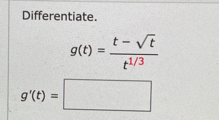 Solved Differentiate. g(t) = t-t t1/3 g'(t) = | Chegg.com