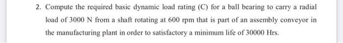 Solved 2. Compute The Required Basic Dynamic Load Rating (c) 