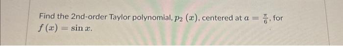 Solved Find The 2nd Order Taylor Polynomial P2 X Centered