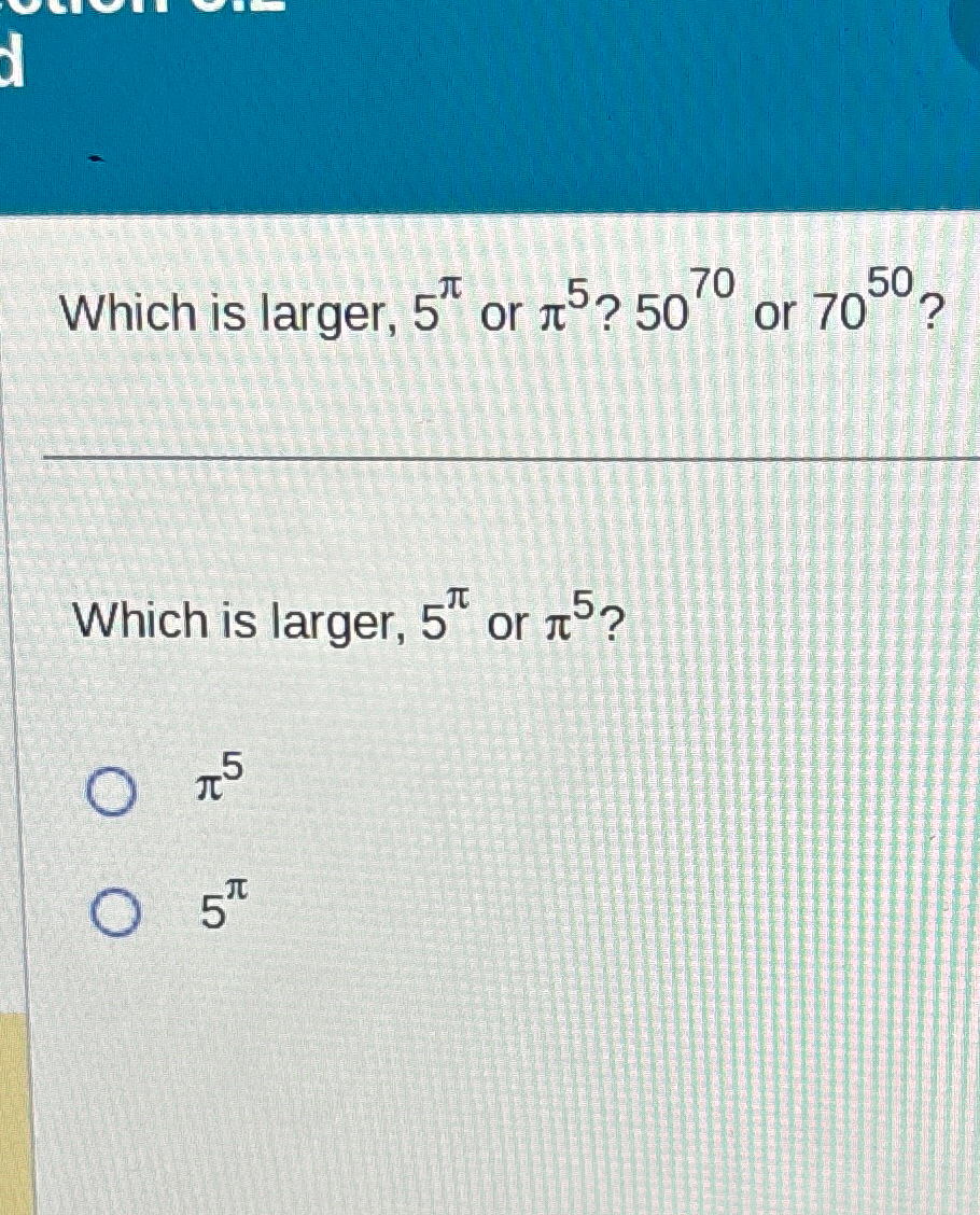 Solved Which is larger, 5π ﻿or π5 ? 5070 ﻿or 7050 ?Which is | Chegg.com