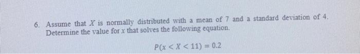 Solved 6. Assume that X is normally distributed with a mean | Chegg.com