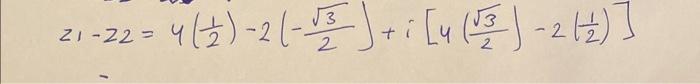 \( 21-z 2=4\left(\frac{1}{2}\right)-2\left(-\frac{\sqrt{3}}{2}\right)+i\left[4\left(\frac{\sqrt{3}}{2}\right)-2\left(\frac{1}