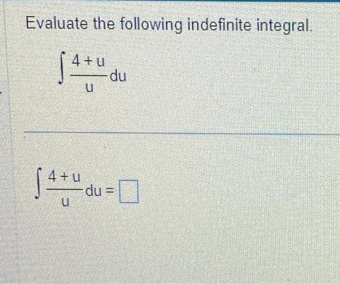 Solved Evaluate the following indefinite integral. ∫u4+udu | Chegg.com