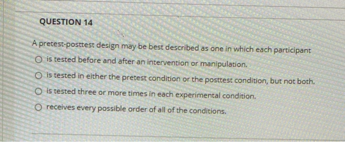 Solved QUESTION 14 A pretest-posttest design may be best | Chegg.com