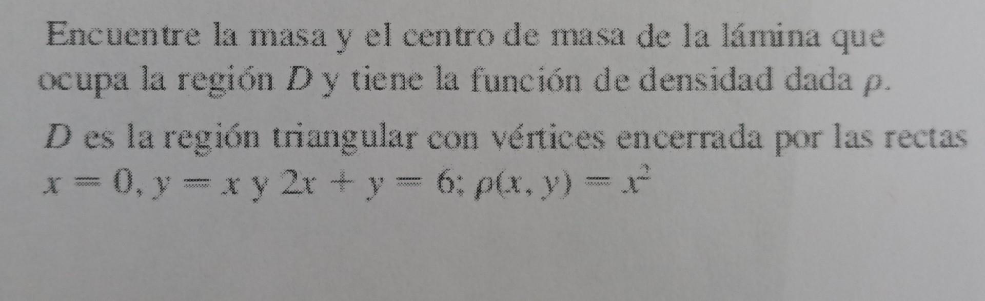 Encuentre la masa y el centro de masa de la lámina que ocupa la región D y tiene la función de densidad dada p. D es la regió