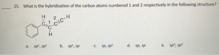 Solved 25. What is the hybridization of the carbon atoms | Chegg.com